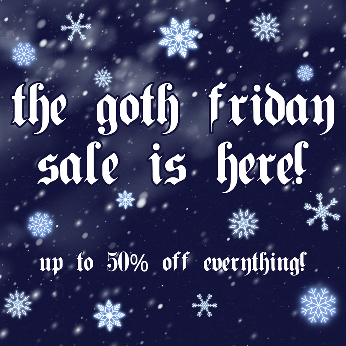 The Goth Friday Sale is Here! 🖤 ❄️